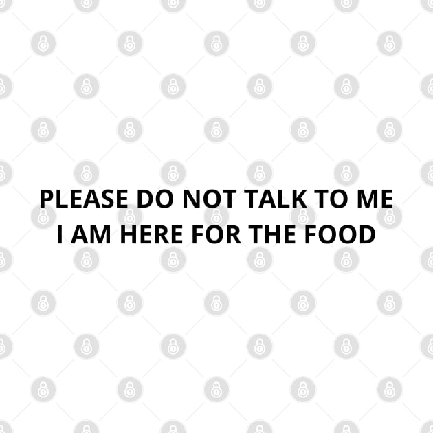 please do not talk to me i am here for the food by mdr design