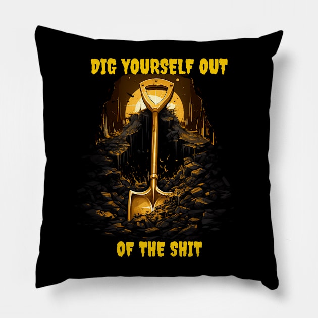 Dig Yourself Out of the Shit - Dr. Jacoby Inspired Design Pillow by Popstarbowser