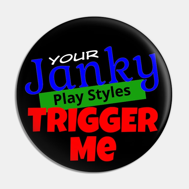 Your Janky Play Styles Trigger Me... But Not Much Else! | MTG Black T Shirt Design Pin by ChristophZombie