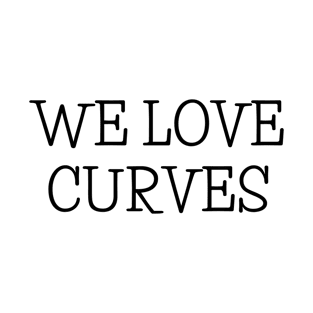 We love curves T-Shirt