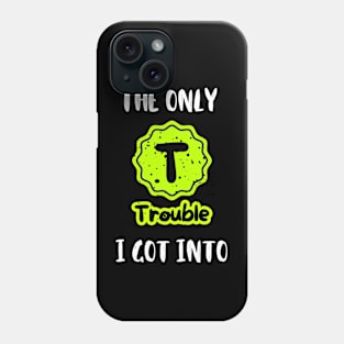 "The Only Trouble (TV) I got into" Nostalgic T Shirt Design Phone Case