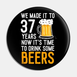 We Made it to 37 Years Now It's Time To Drink Some Beers Aniversary Wedding Pin