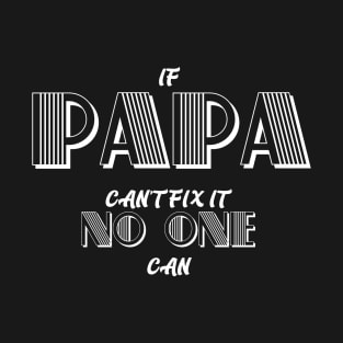 IF PAPA CAN'T FIX IT NO ONE  CAN fathers day gift T-Shirt