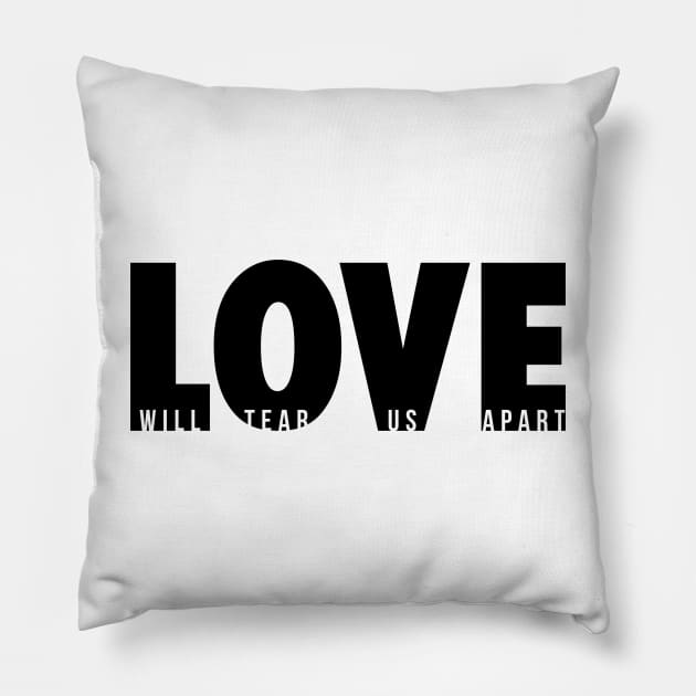 Love Will Tear Us Apart (black) Pillow by conform