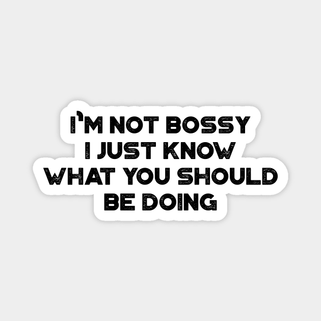 I'm Not Bossy I Just Know What You Should Be Doing Funny Vintage Retro Magnet by truffela
