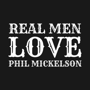 Real Men Love Phil Mickelson T-Shirt