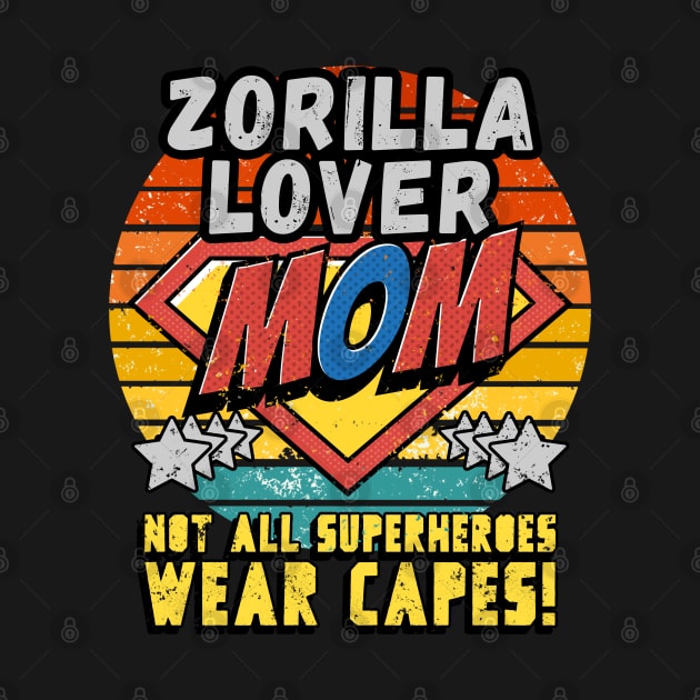 Zorilla LOVER MOM NOT ALL SUPER HEROES WEAR CAPES GIFT FOR MOTHER'S DAY by Unabashed Enthusiasm