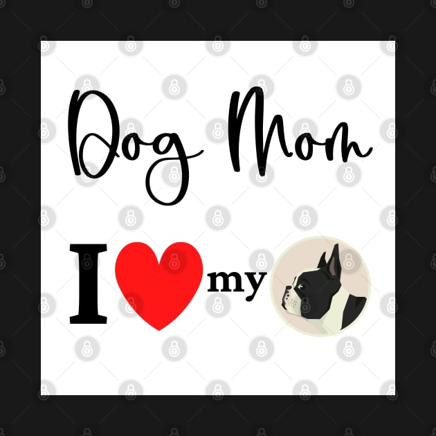 Dog Mom - I love my Boston Terrier by onepony