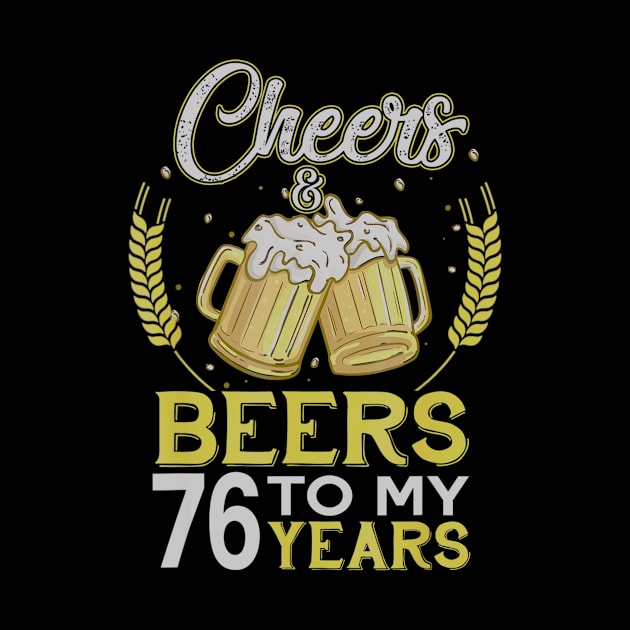 Cheers And Beers To My 76 Years Old 76th Birthday Gift by teudasfemales