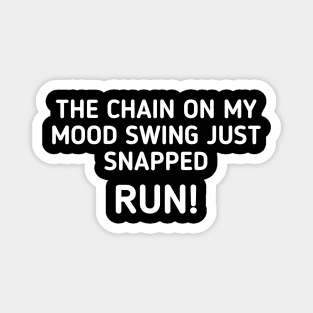 The Chain On My Mood Swing Just Snapped Run - Funny Sayings Magnet