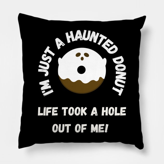 I'm just a haunted donut, life took a hole out of me! Pillow by Project Charlie