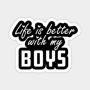 Mom - Life is better with my boys Magnet