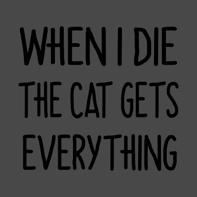 When i die the cat gets everything by Sirgabi