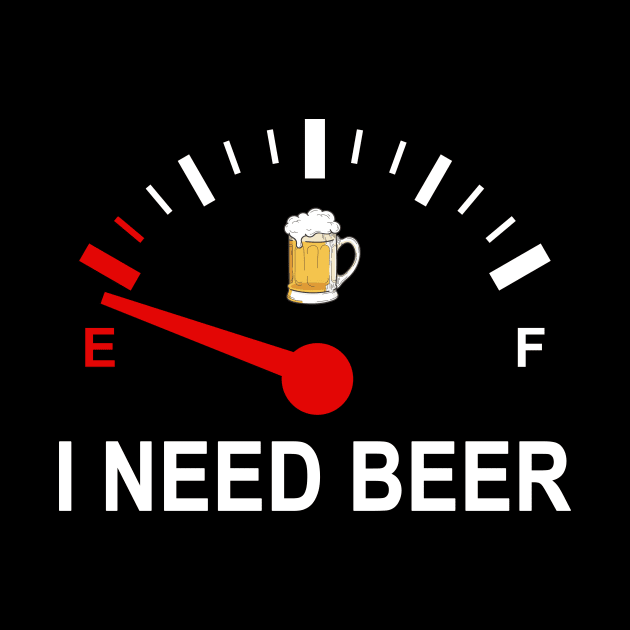 Fuel Empty I Need Beer Funny Shirt by Rozel Clothing