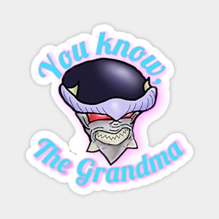 You Know, The Grandma! Magnet