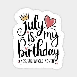 July Is My Birthday - Yes, The Whole Month Magnet