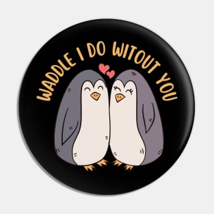 Waddle I Do Without You Cute Penguin Pun Pin