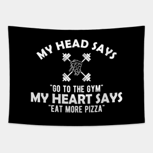 Gym and Pizza - My head says go to the gym, my heart says eat pizza Tapestry