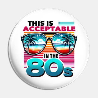 This is acceptable in the 80s - 80s Nostalgia Retro Pin