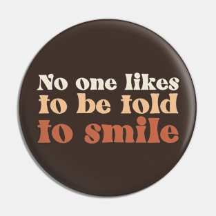 No One Likes to Be Told to Smile Brown Pin