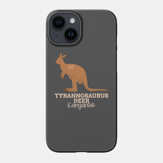Funny Animal Name Meme Tyrannosaurus Deer KANGAROO - Funny Animal Meme - Phone Case | TeePublic Funny Animal Name Meme Tyrannosaurus Deer KANGAROO - Funny Animal Meme - Phone Case | TeePublic