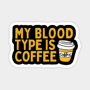 My Blood Type is Coffee Magnet