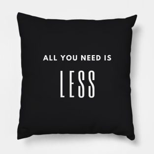 Minimalism quote, all you need is less, slow life saying Pillow