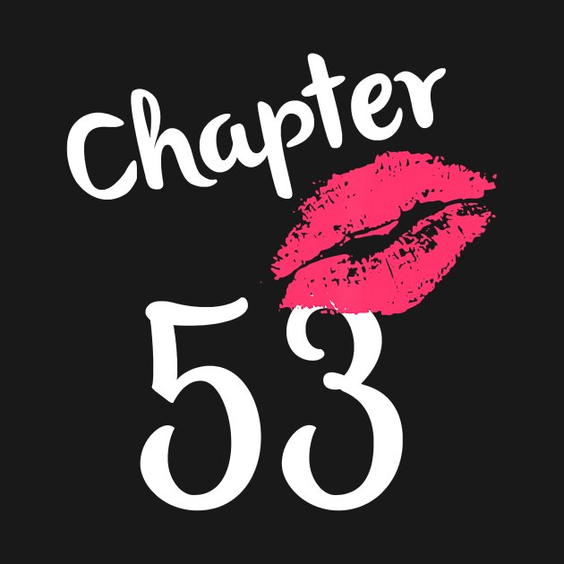 Chapter 53 years 53rd Happy Birthday Lips Women Born In 1967 T-Shirt by Danielss