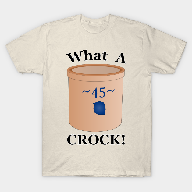 Discover 45 What A Crock - Donald Trump President - T-Shirt