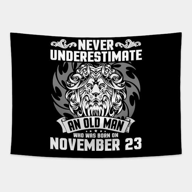 Never Underestimate An Old Man Who Was Born On November 23 Happy Birthday To Me Papa Dad Brother Son Tapestry by Cowan79