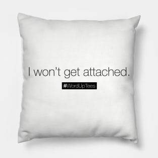 I won't get attached Pillow