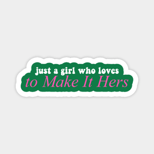 Just A Girl Who Loves To Make It Hers Apparel Magnet