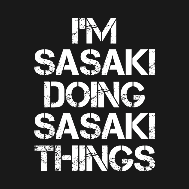 Sasaki Name T Shirt - Sasaki Doing Sasaki Things by Skyrick1