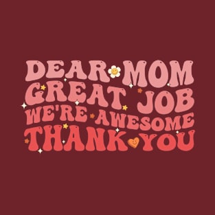 Dear Mom Great Job We're Awesome Thank You Mothers Day T-Shirt