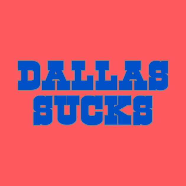 The Dallas Sucks by Tailgate Team Tees