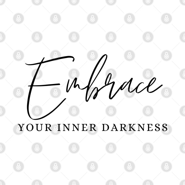 Embrace Your Inner Darkness by JT Digital