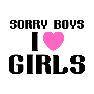 Sorry Boys I Like Girls Lesbian wlw quote LGBTQ+ T-Shirt