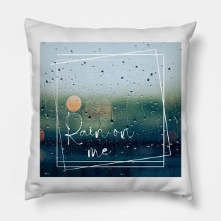 Rain on Me Pillow