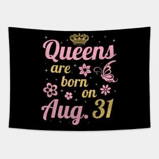 Queens Are Born On August 31 Happy Birthday To Me You Nana Mommy Sister Wife Daughter Tapestry