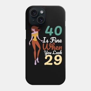 40 Is Fine When You Look 29 Phone Case