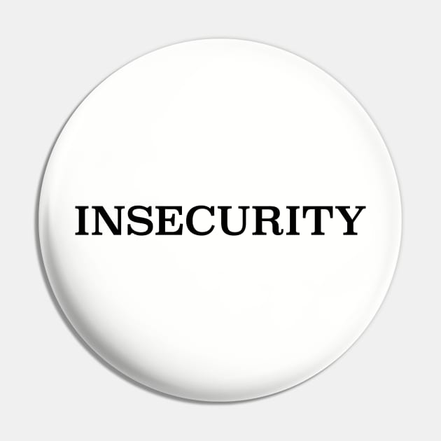 INSECURITY Pin by geeshirts