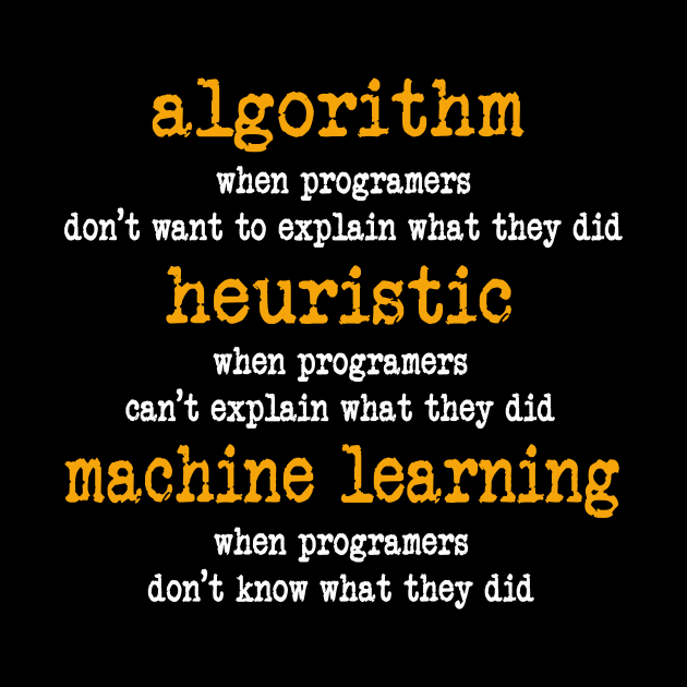 Programmers Funny Algorithm Heuristic Machine Learning by peskybeater