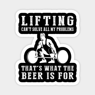 "Lifting Can't Solve All My Problems, That's What the Beer's For!" Magnet