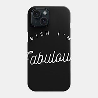 Bish I'm Fabulous Phone Case