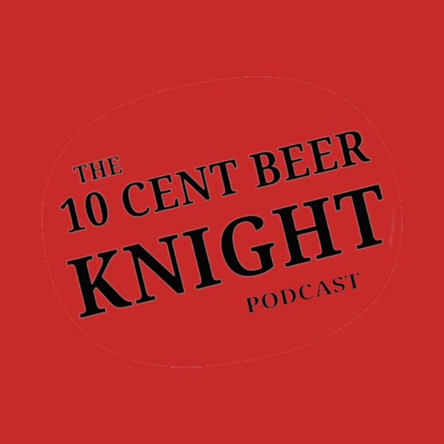 10 cent beer knight podcast logo by 10 Cent Beer Knight Podcast 