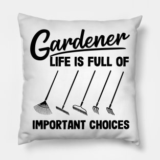 Gardener Life Is Full Of Important Choices Rakes Pillow