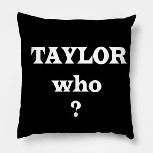 Taylor who ? Pillow