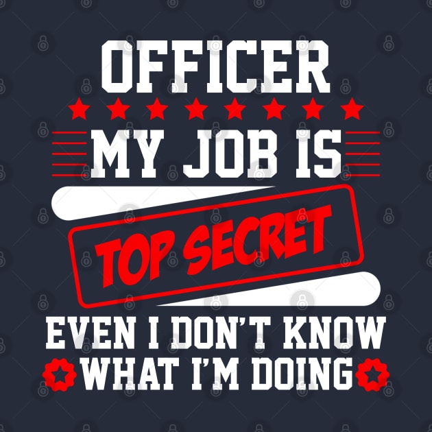 Officer My Job Is Top Secret Even I Don't Know What I'm Doing (white) by Graficof