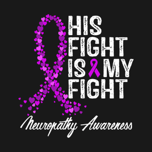 His Fight Is My Fight Neuropathy Awareness T-Shirt