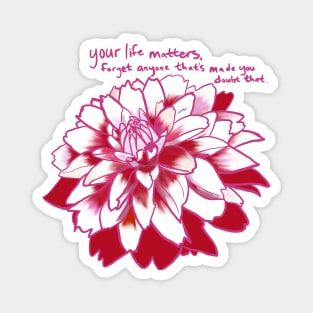 Your life matters self love dahlia Magnet